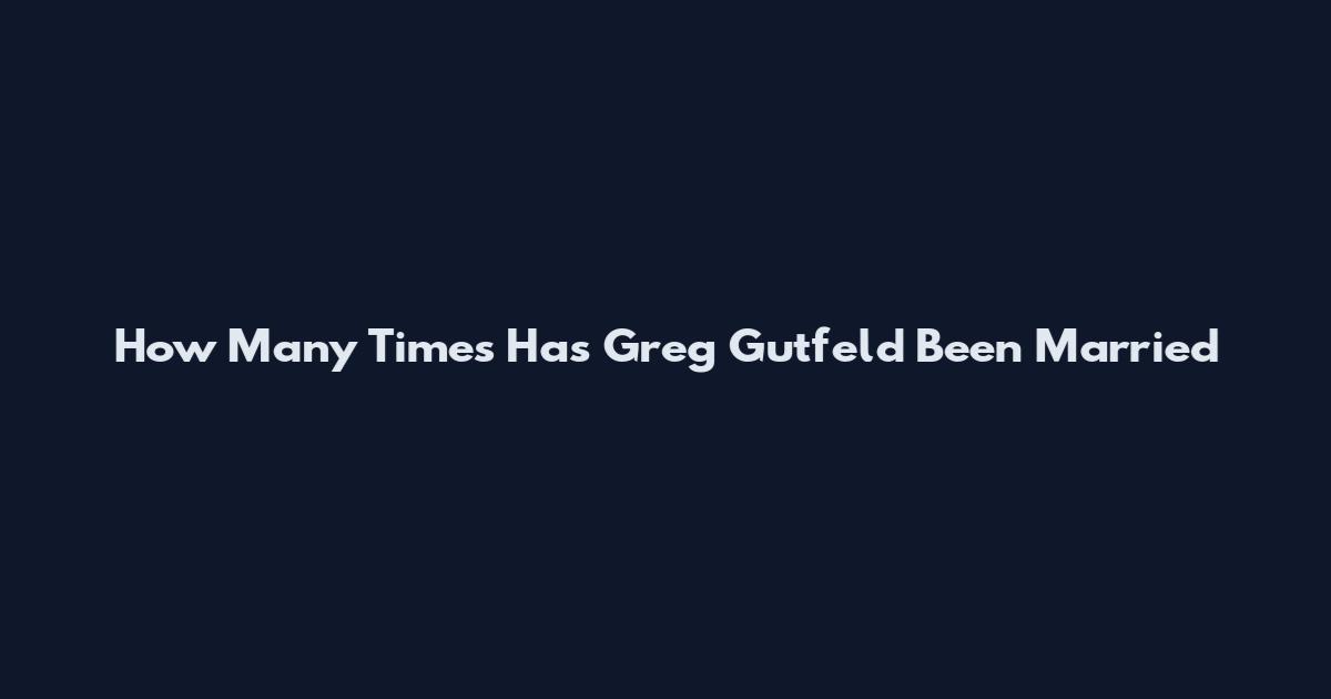 How Many Times Has Greg Gutfeld Been Married