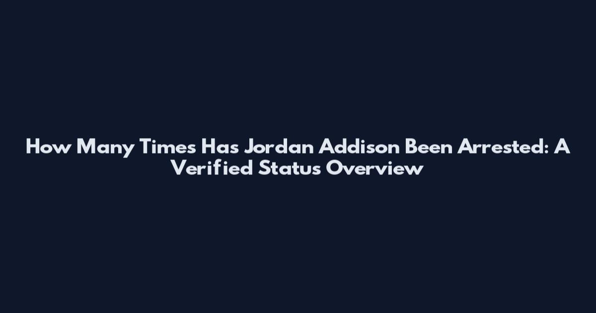How Many Times Has Jordan Addison Been Arrested: A Verified Status Overview