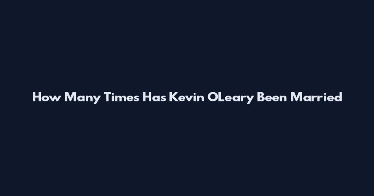 How Many Times Has Kevin O'Leary Been Married