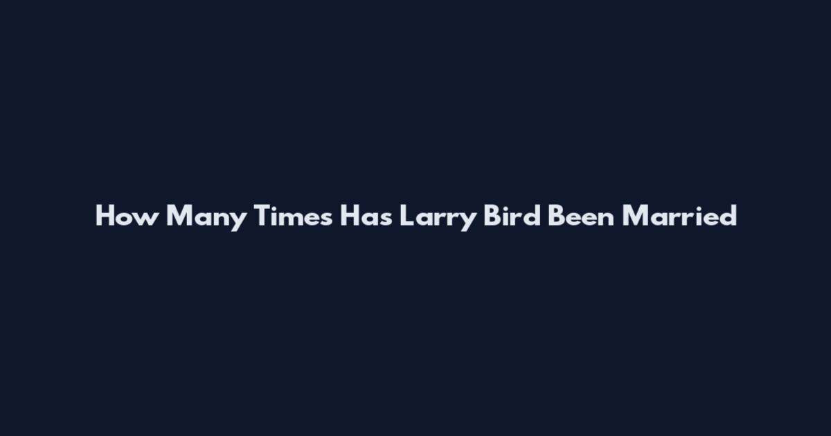 How Many Times Has Larry Bird Been Married