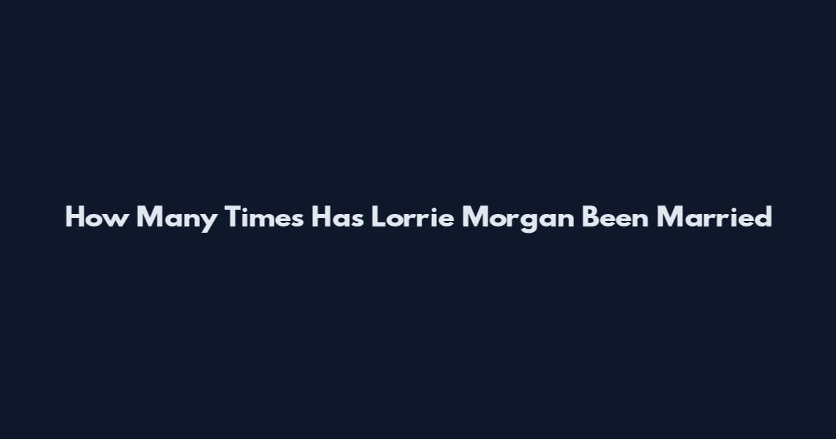 How Many Times Has Lorrie Morgan Been Married