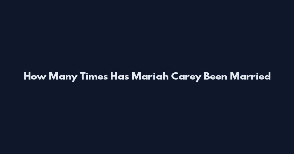 How Many Times Has Mariah Carey Been Married