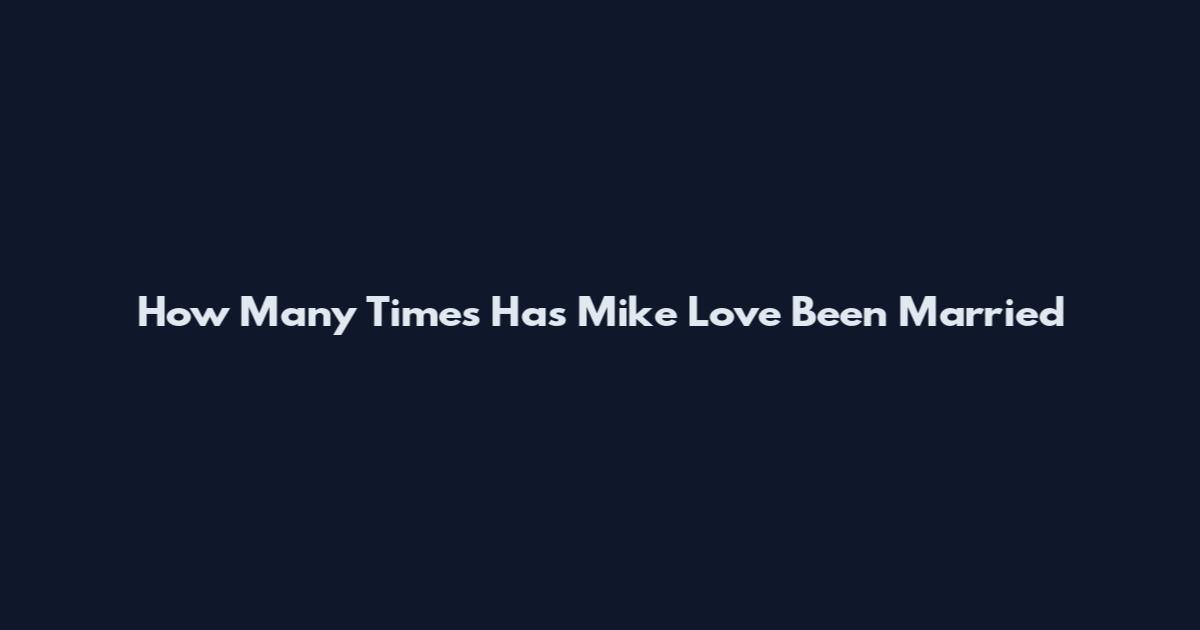 How Many Times Has Mike Love Been Married
