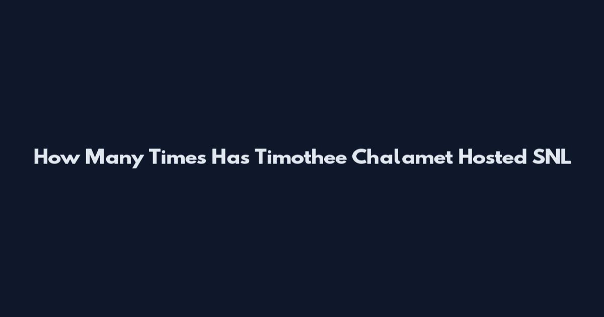 How Many Times Has Timothee Chalamet Hosted SNL