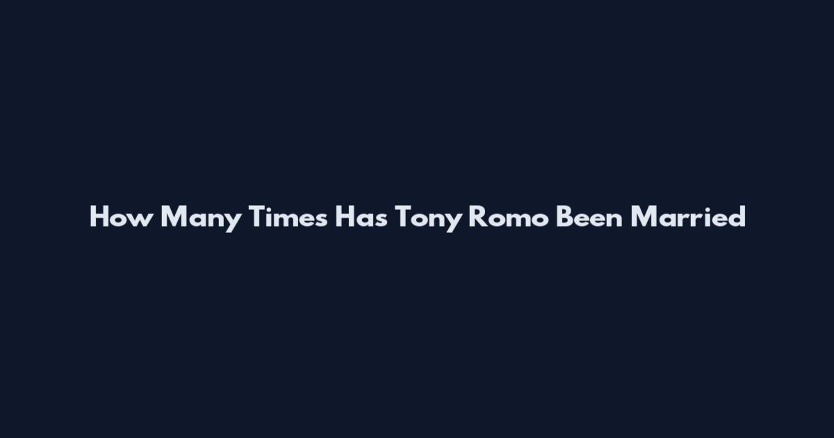 How Many Times Has Tony Romo Been Married