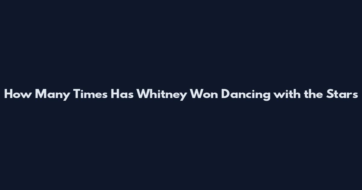 How Many Times Has Whitney Won Dancing with the Stars