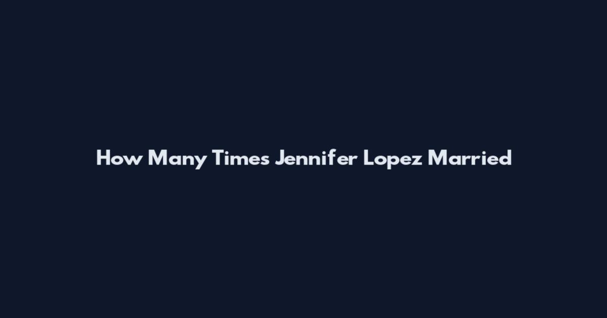 How Many Times Jennifer Lopez Married