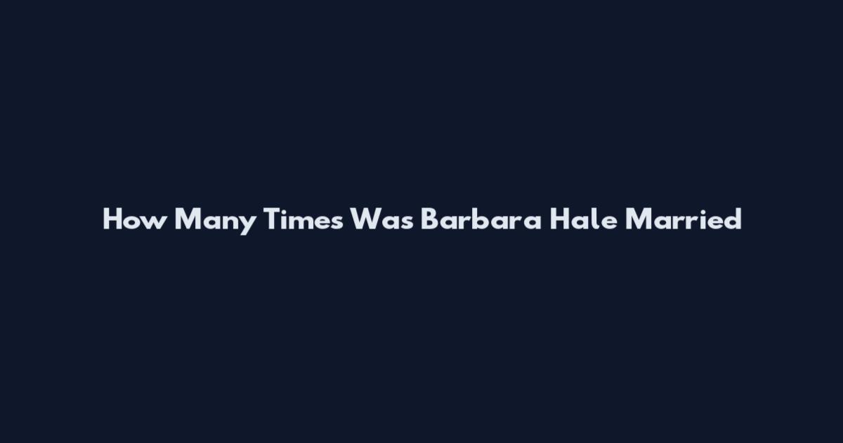 How Many Times Was Barbara Hale Married
