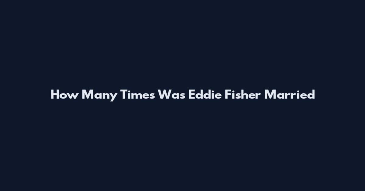 How Many Times Was Eddie Fisher Married