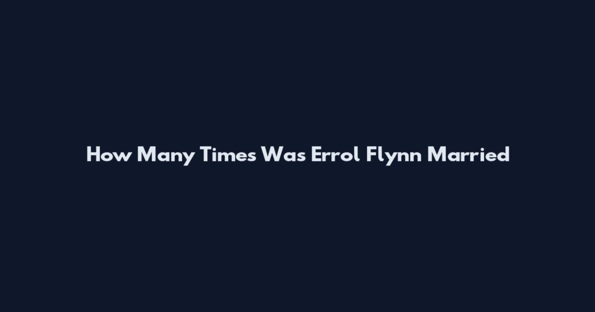 How Many Times Was Errol Flynn Married