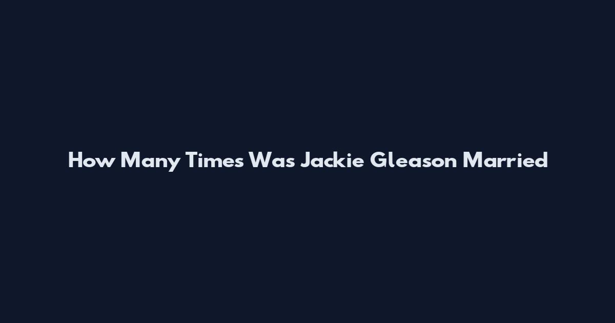 How Many Times Was Jackie Gleason Married