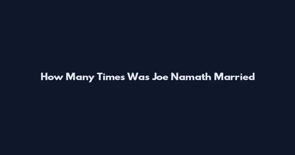 How Many Times Was Joe Namath Married