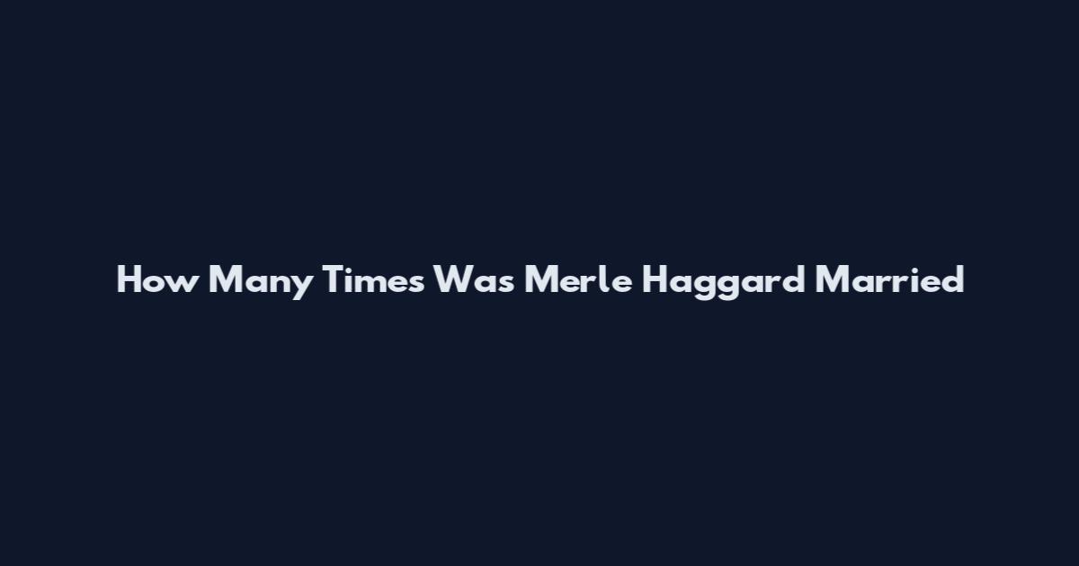 How Many Times Was Merle Haggard Married
