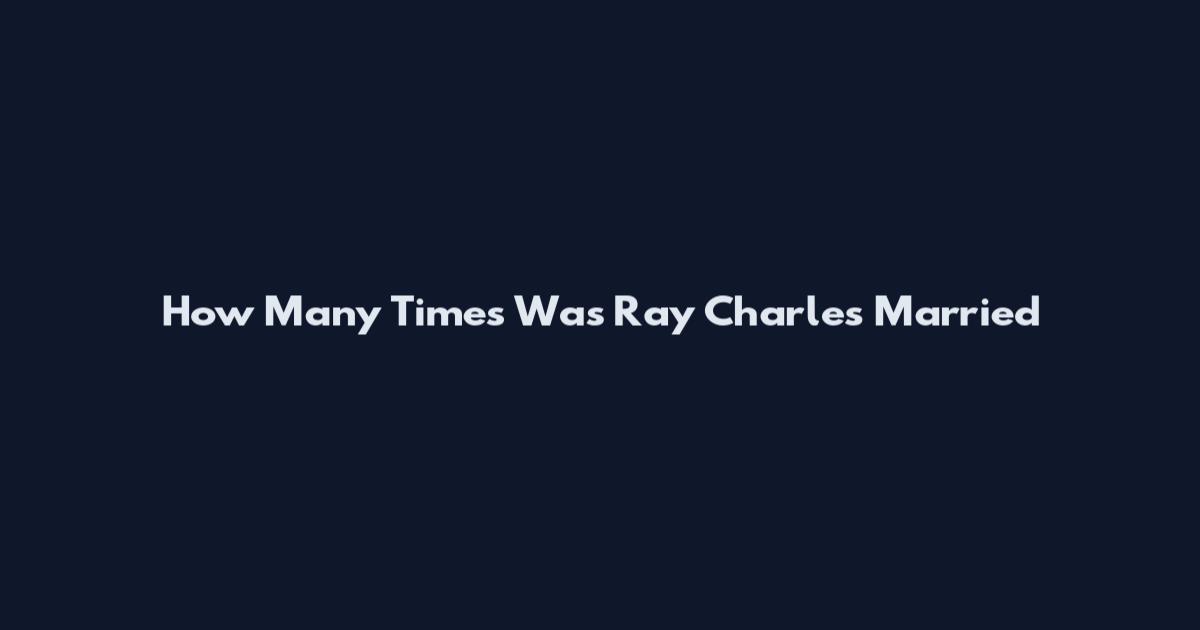How Many Times Was Ray Charles Married