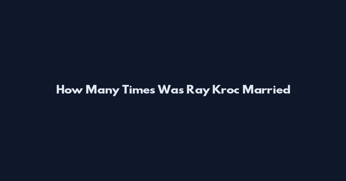 How Many Times Was Ray Kroc Married