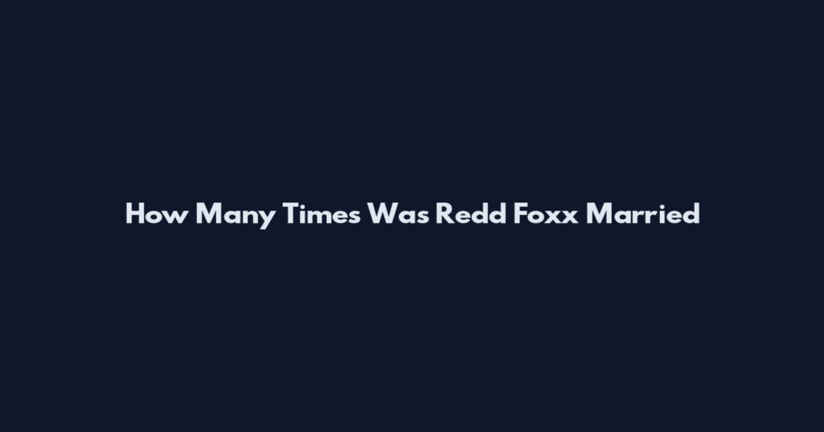 How Many Times Was Redd Foxx Married