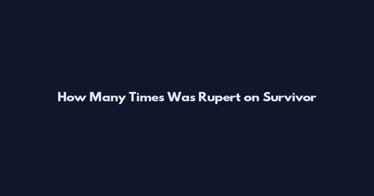How Many Times Was Rupert on Survivor