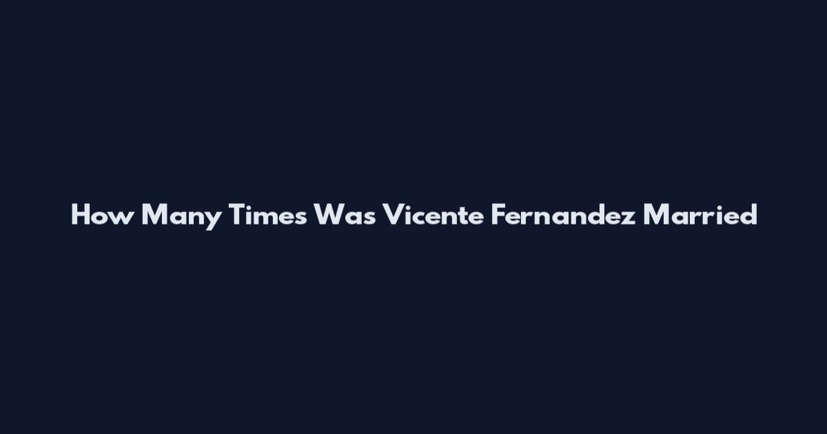 How Many Times Was Vicente Fernandez Married
