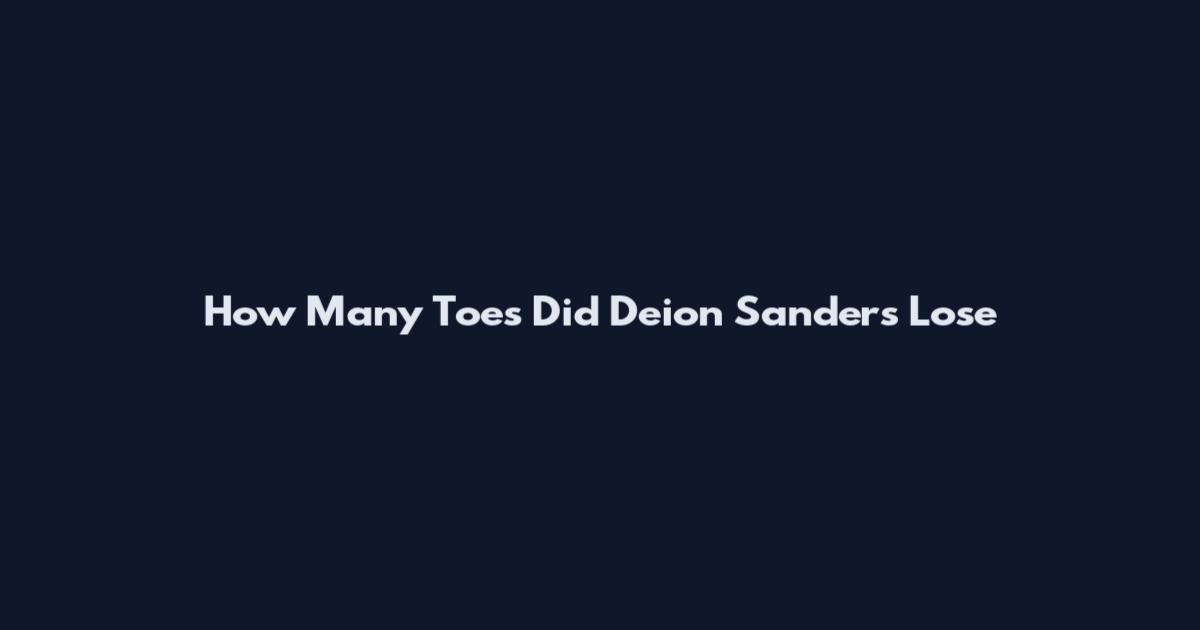 How Many Toes Did Deion Sanders Lose