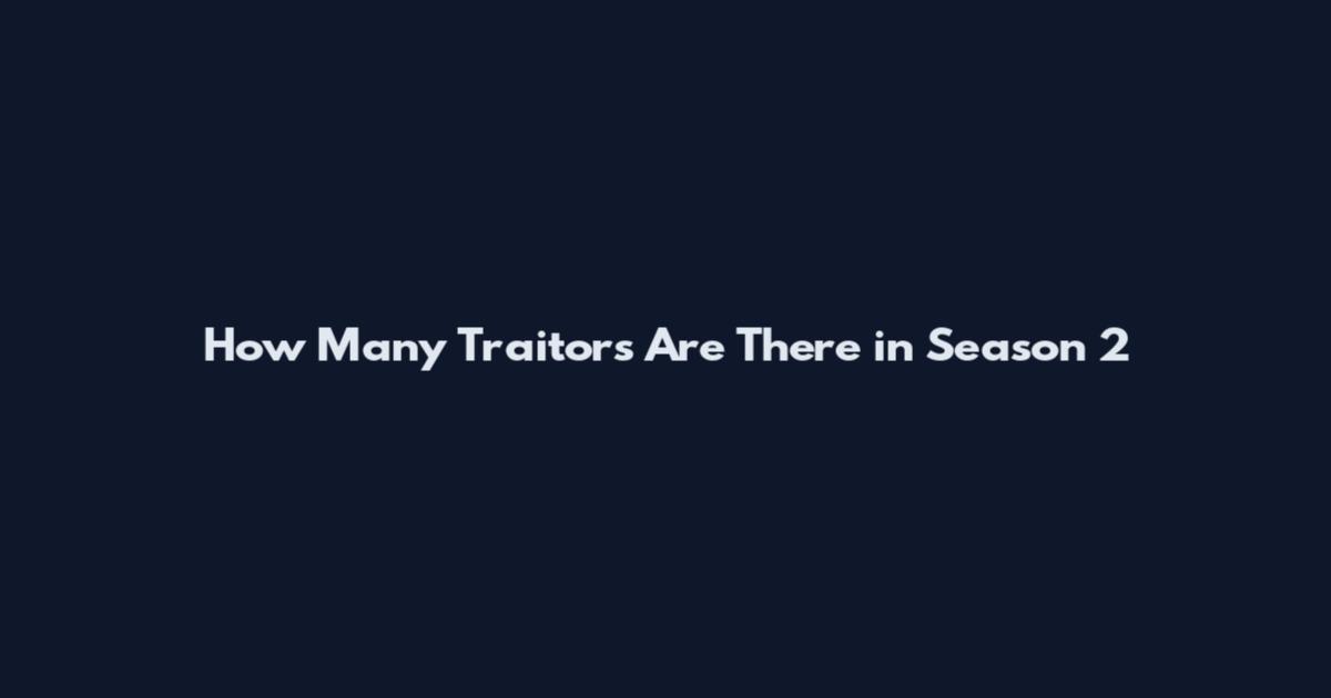 How Many Traitors Are There in Season 2