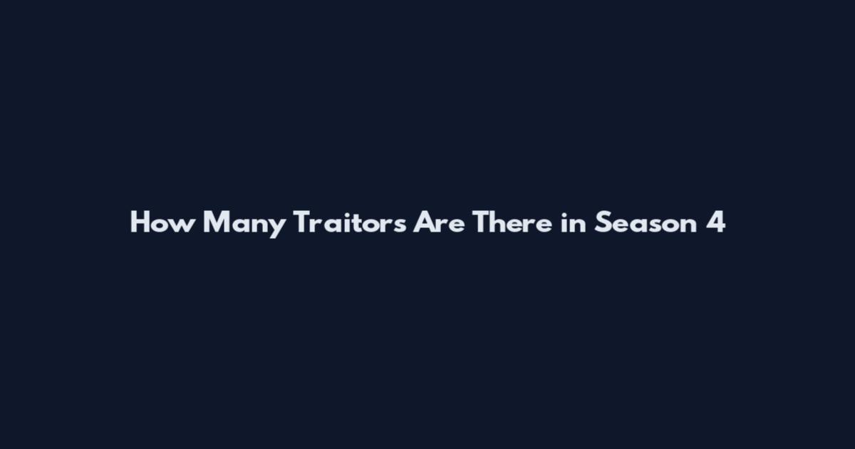 How Many Traitors Are There in Season 4