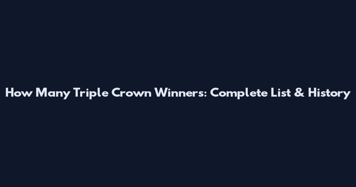 How Many Triple Crown Winners: Complete List & History