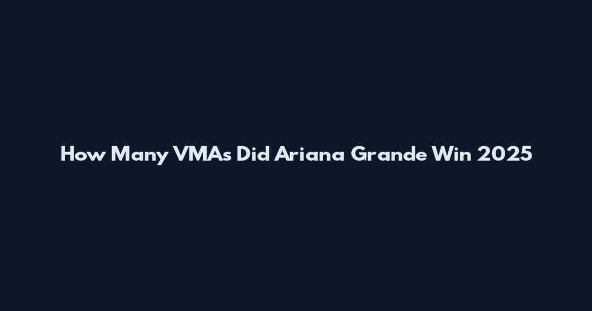 How Many VMAs Did Ariana Grande Win 2025