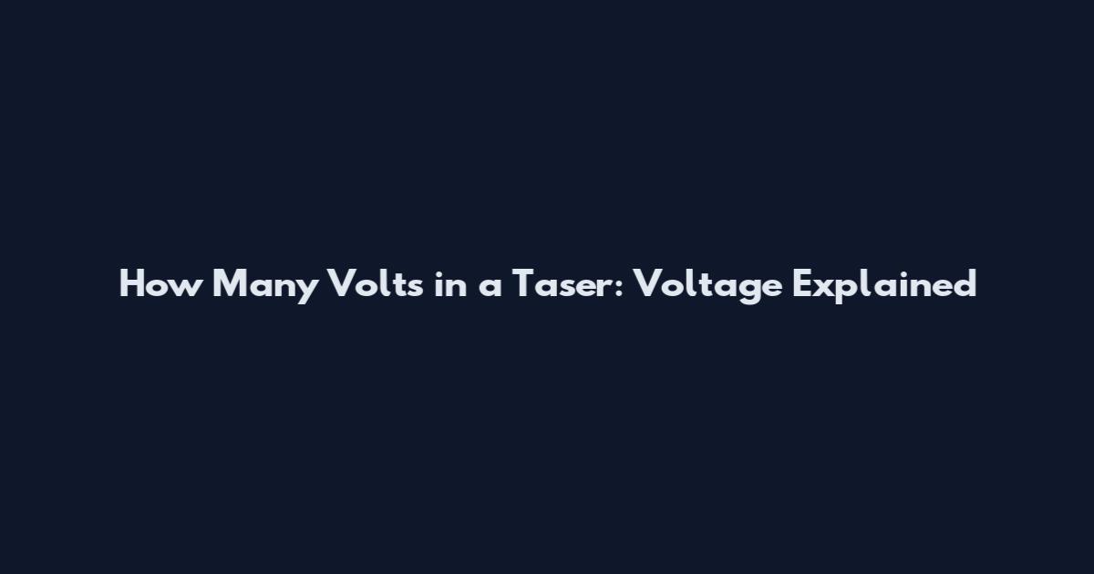 How Many Volts in a Taser: Voltage Explained