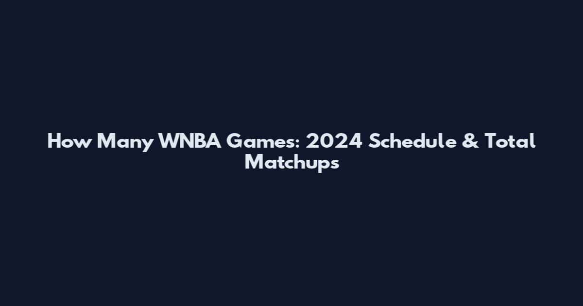 How Many WNBA Games: 2024 Schedule & Total Matchups