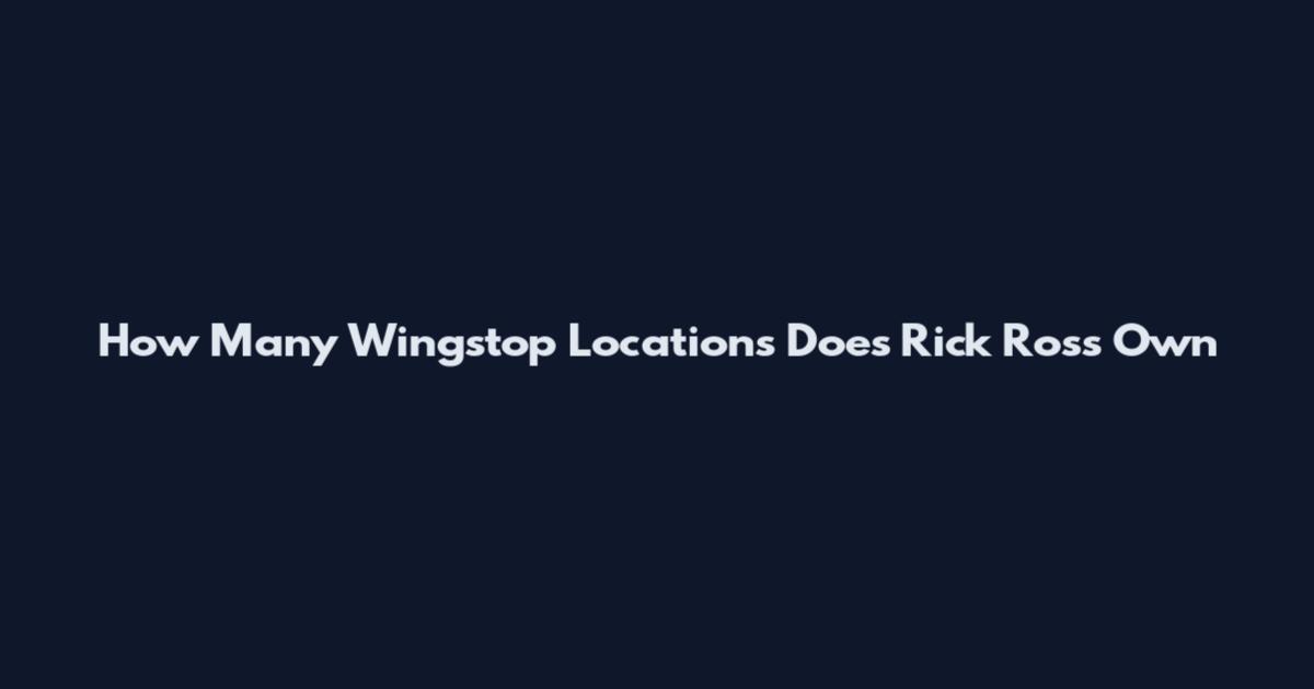 How Many Wingstop Locations Does Rick Ross Own