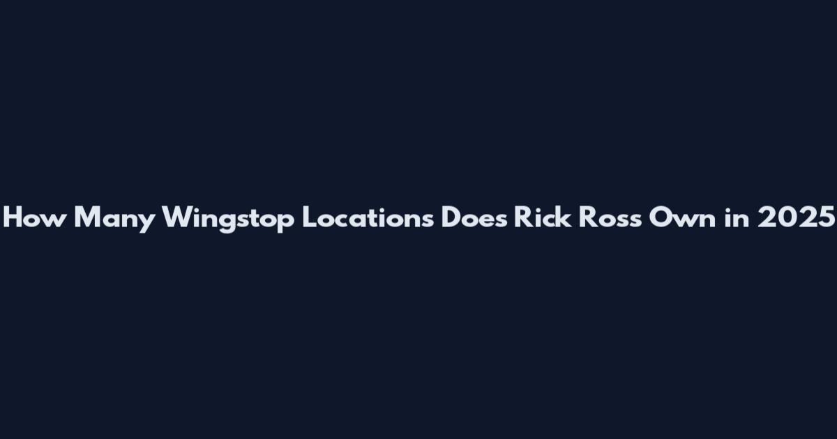 How Many Wingstop Locations Does Rick Ross Own in 2025