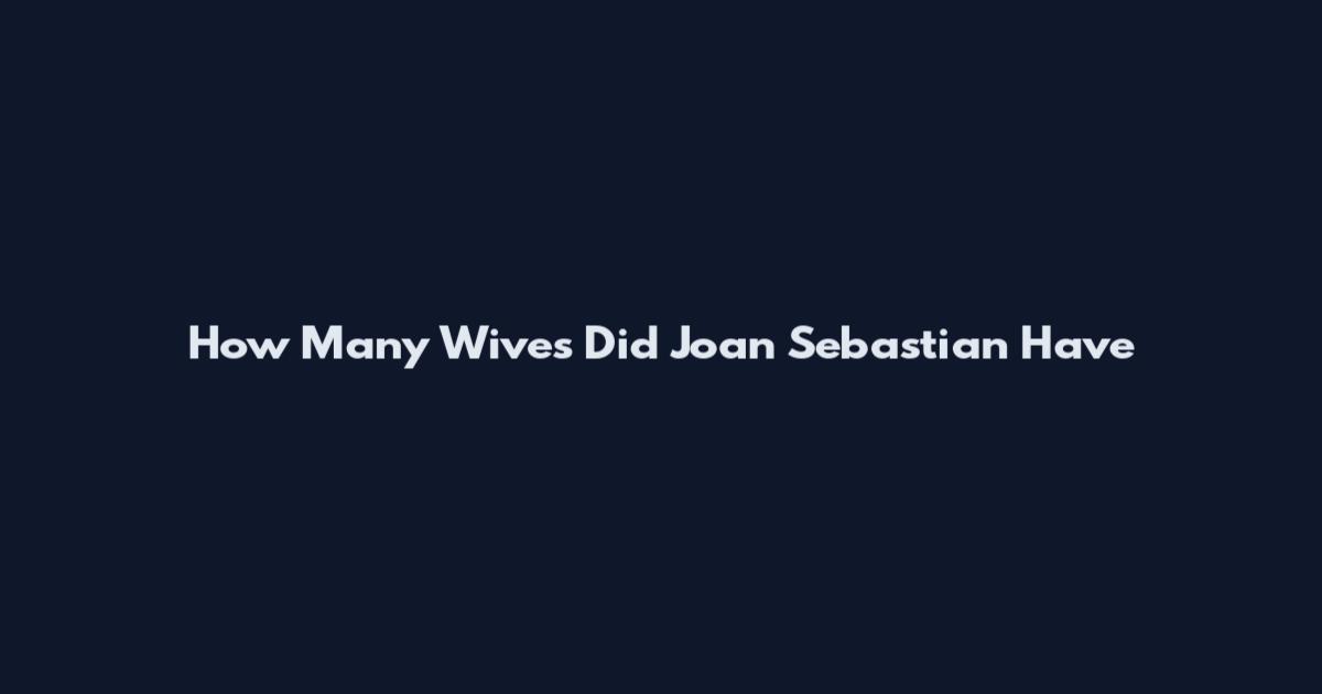 How Many Wives Did Joan Sebastian Have