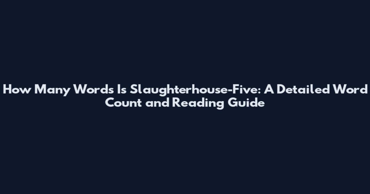 How Many Words Is Slaughterhouse-Five: A Detailed Word Count and Reading Guide
