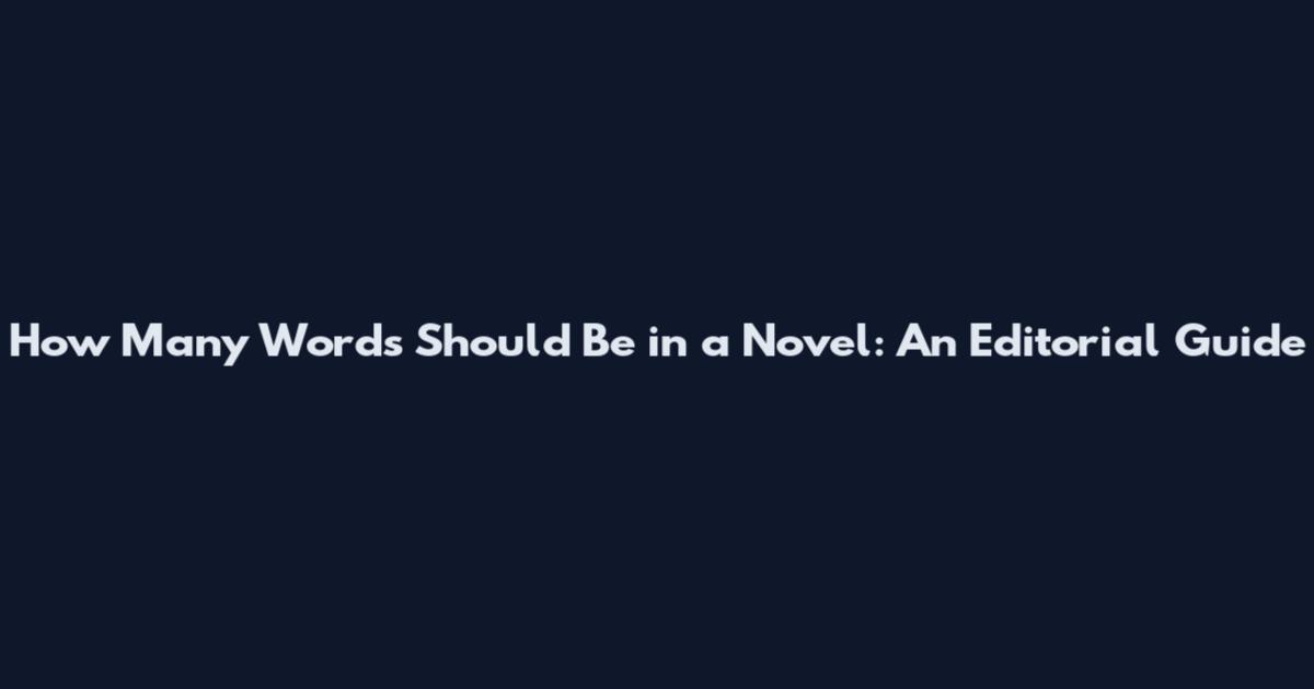 How Many Words Should Be in a Novel: An Editorial Guide