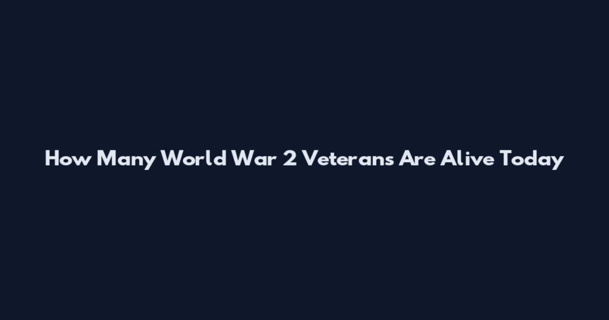How Many World War 2 Veterans Are Alive Today