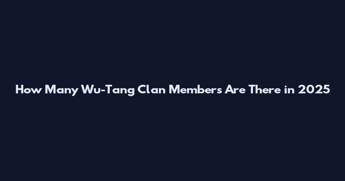 How Many Wu-Tang Clan Members Are There in 2025