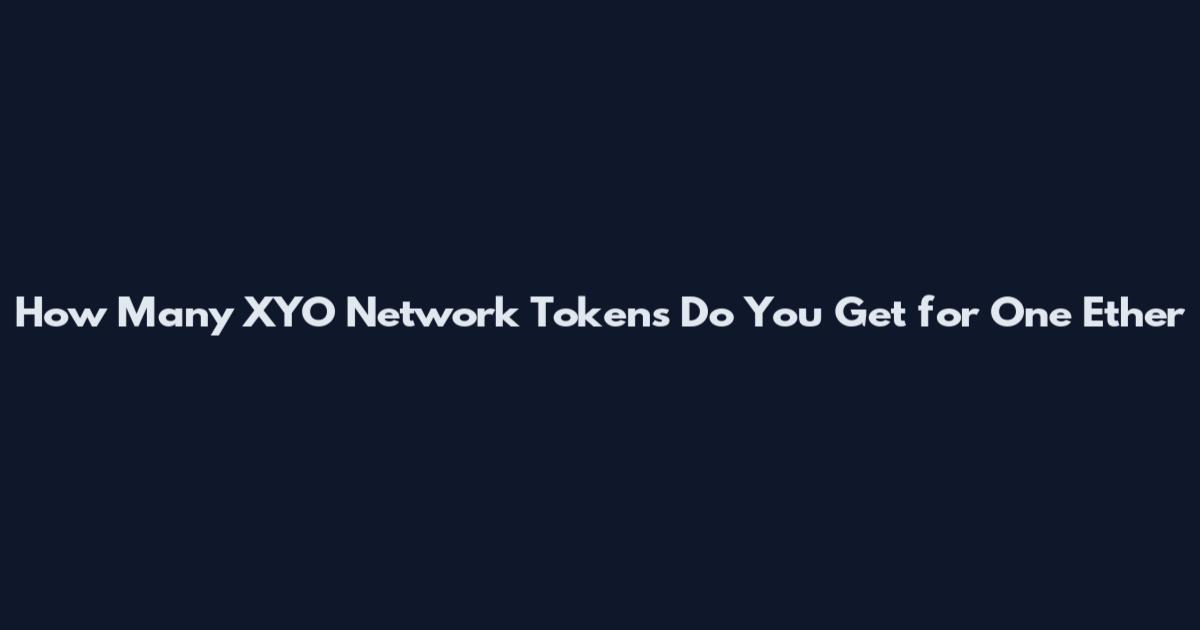 How Many XYO Network Tokens Do You Get for One Ether
