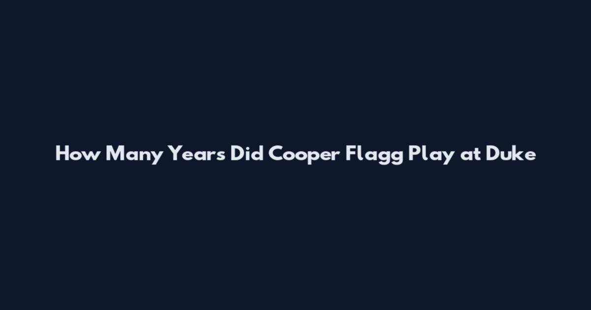How Many Years Did Cooper Flagg Play at Duke