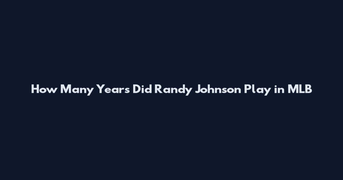 How Many Years Did Randy Johnson Play in MLB
