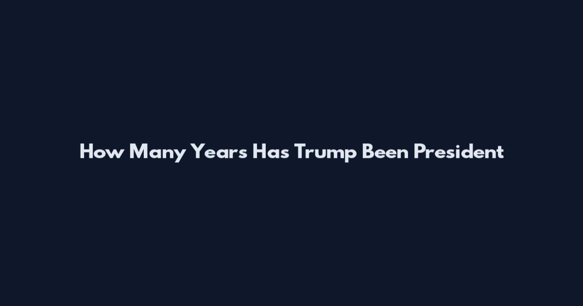 How Many Years Has Trump Been President