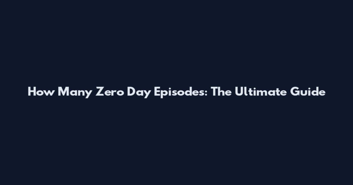 How Many Zero Day Episodes: The Ultimate Guide