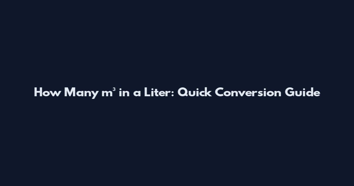 How Many m³ in a Liter: Quick Conversion Guide