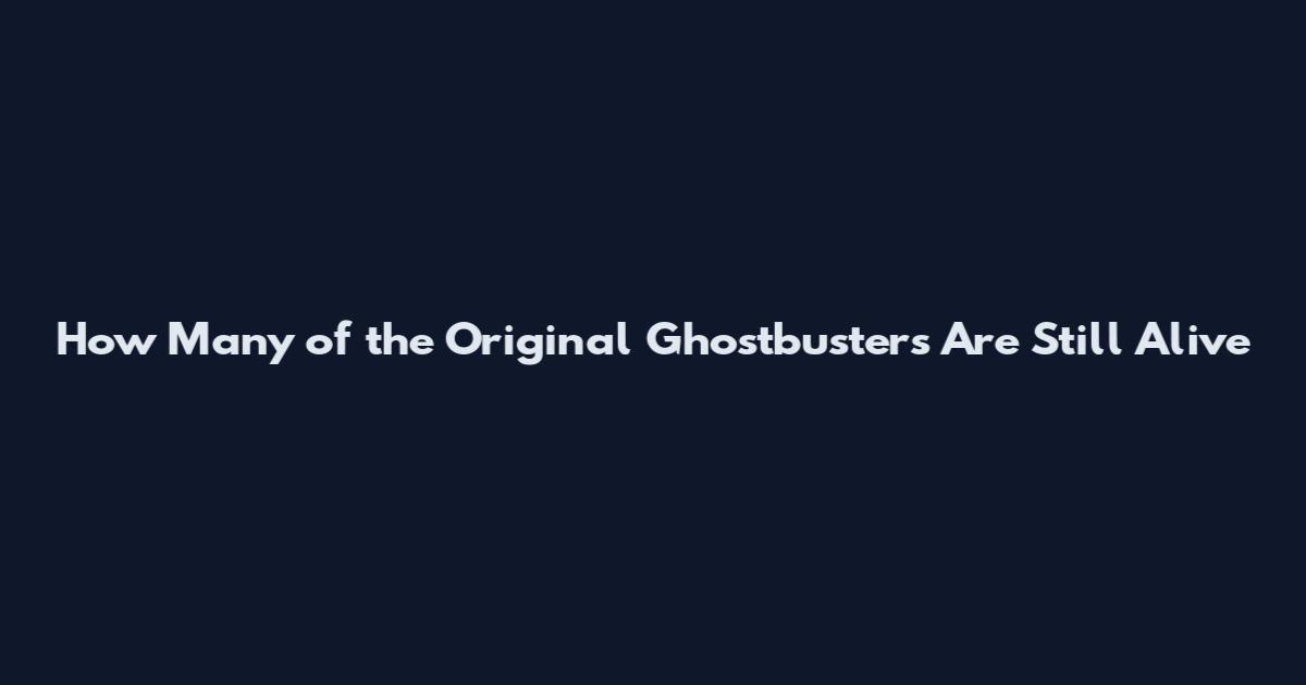 How Many of the Original Ghostbusters Are Still Alive