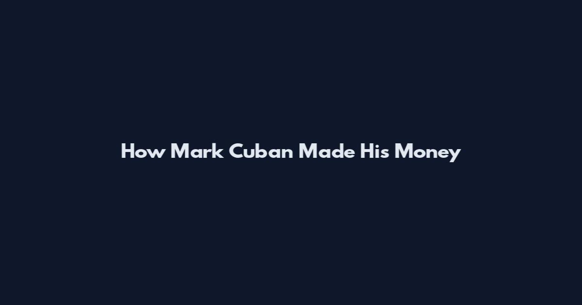 How Mark Cuban Made His Money