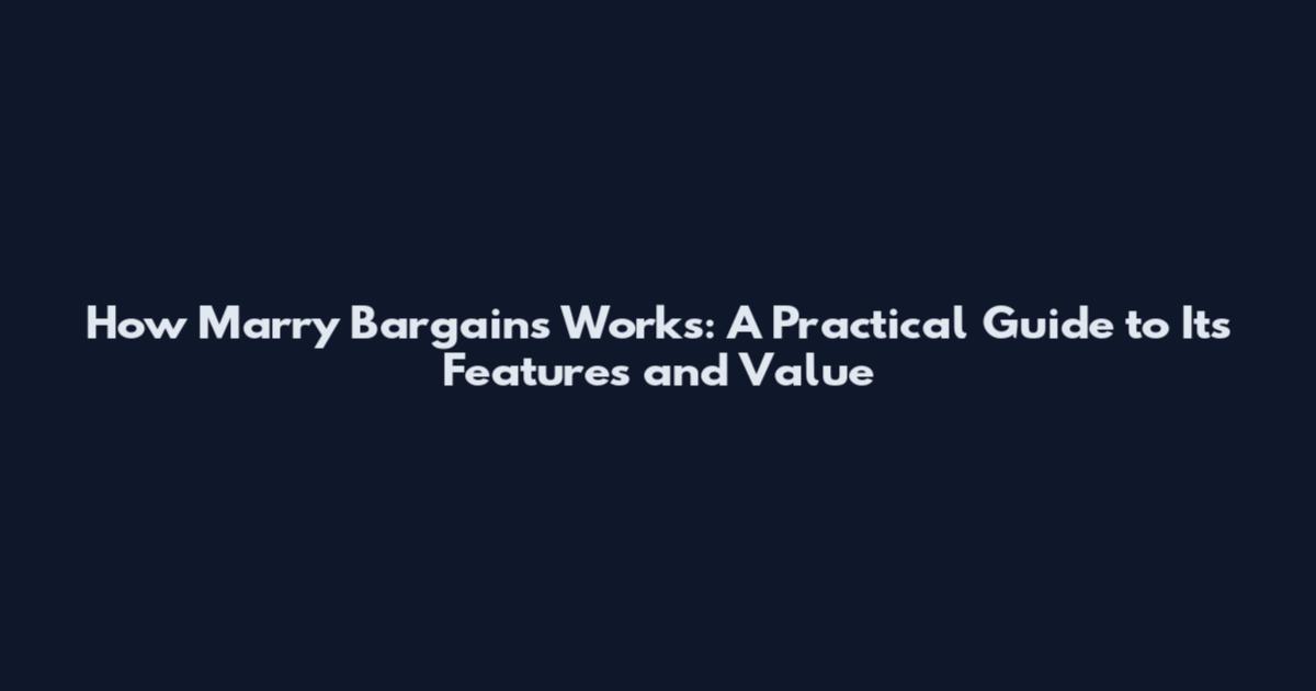How Marry Bargains Works: A Practical Guide to Its Features and Value
