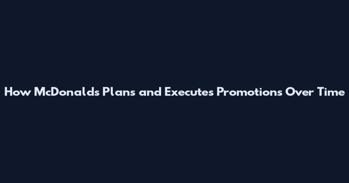 How McDonald's Plans and Executes Promotions Over Time