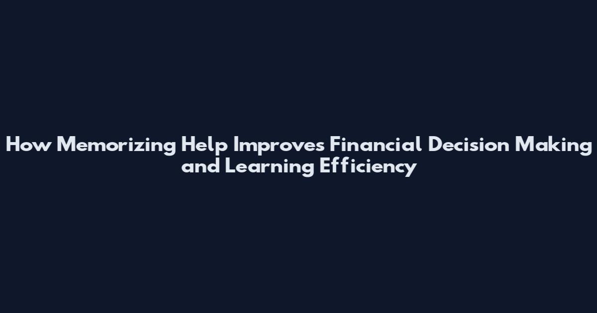 How Memorizing Help Improves Financial Decision Making and Learning Efficiency