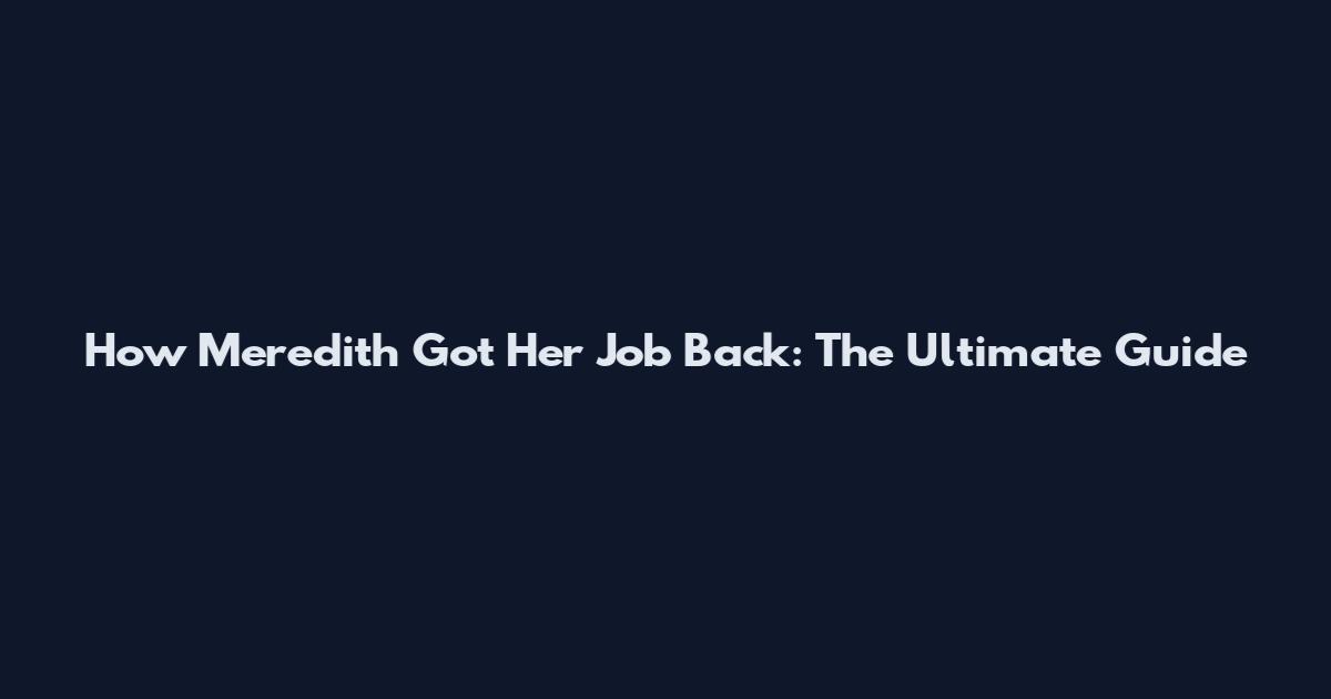How Meredith Got Her Job Back: The Ultimate Guide