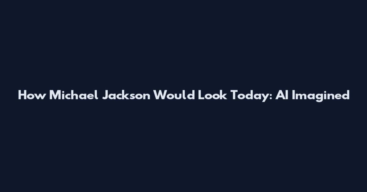 How Michael Jackson Would Look Today: AI Imagined