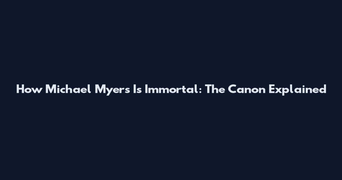 How Michael Myers Is Immortal: The Canon Explained